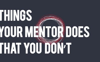 Things your Mentor Does that you Don’t