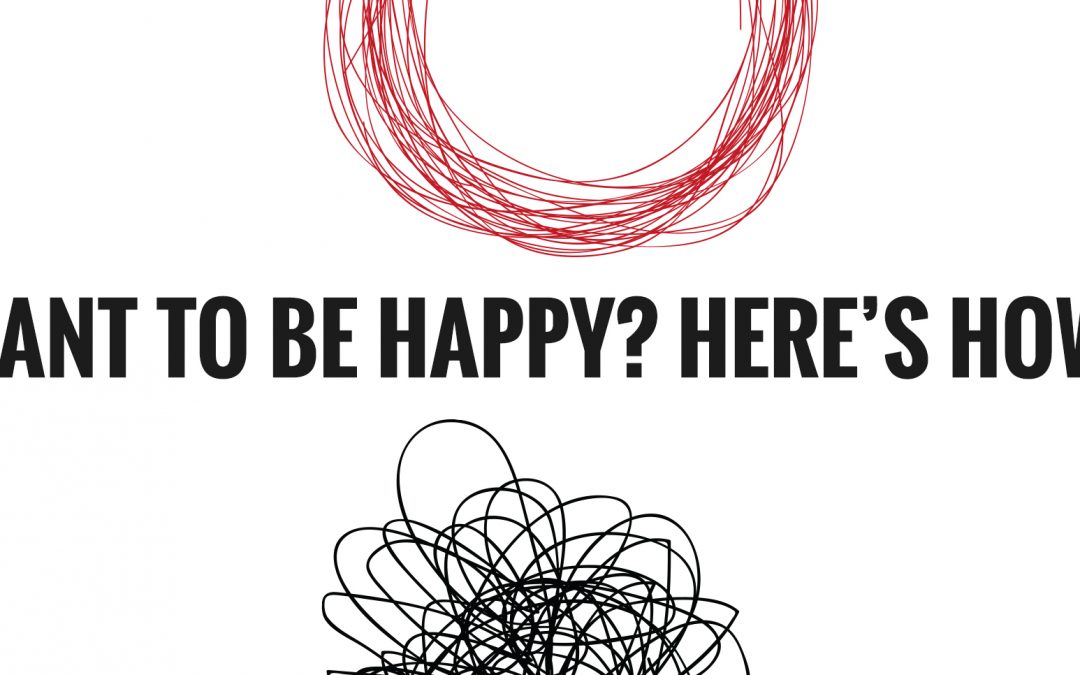 Want to be happy? Here’s how.